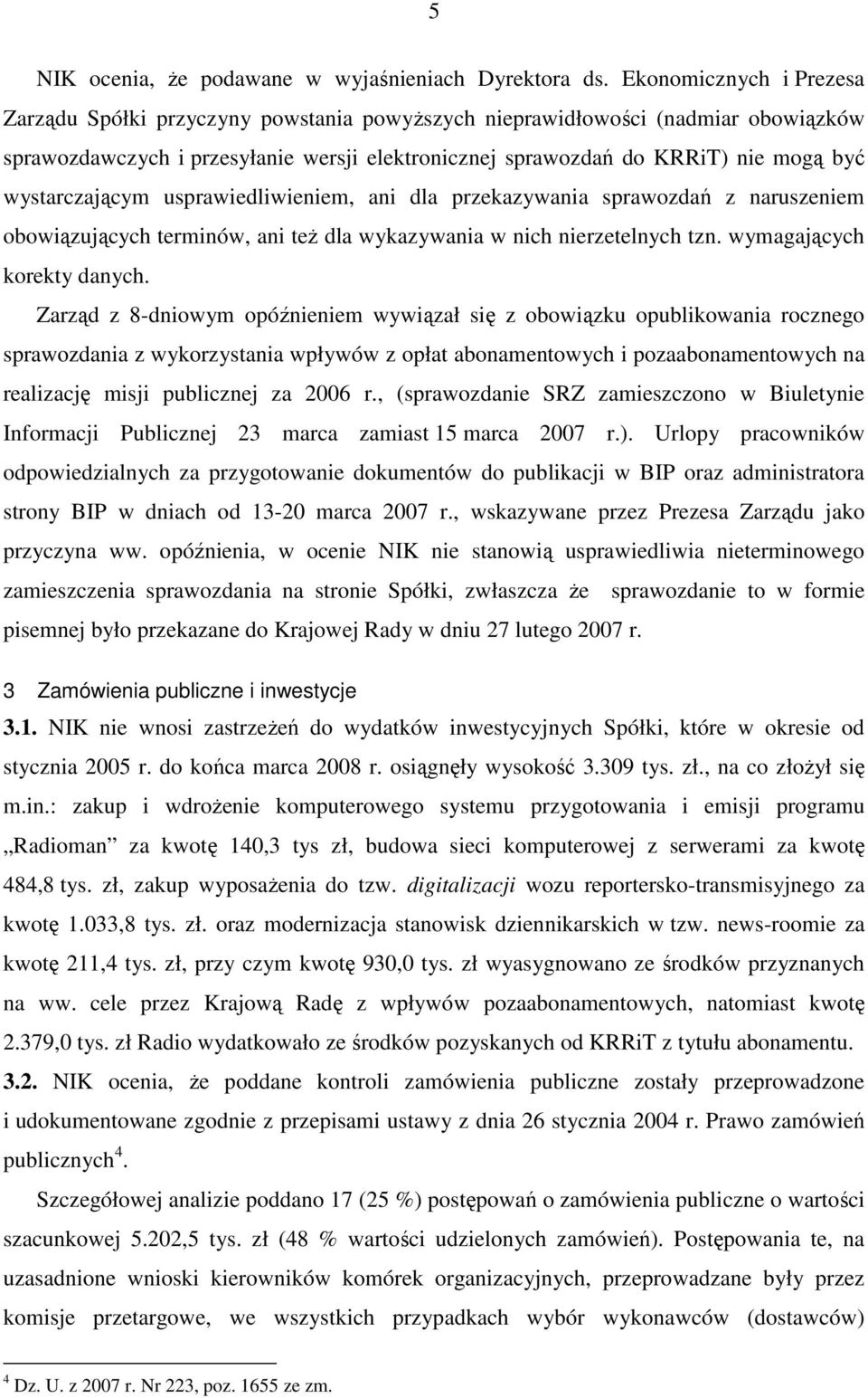 wystarczającym usprawiedliwieniem, ani dla przekazywania sprawozdań z naruszeniem obowiązujących terminów, ani teŝ dla wykazywania w nich nierzetelnych tzn. wymagających korekty danych.