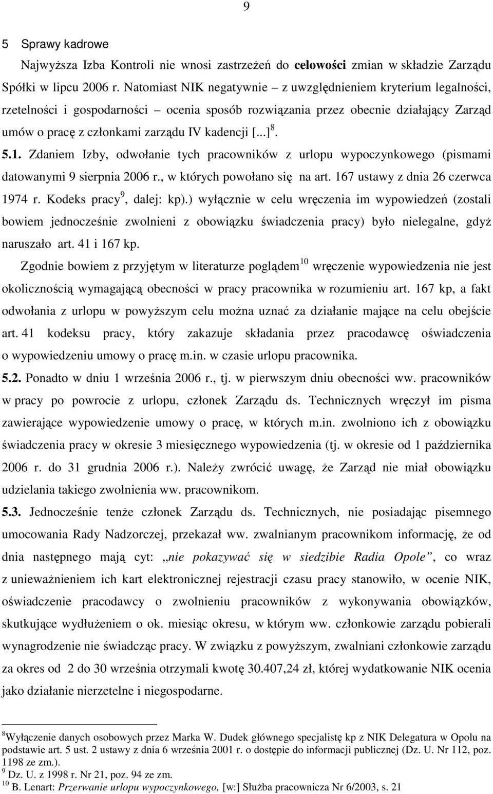..] 8. 5.1. Zdaniem Izby, odwołanie tych pracowników z urlopu wypoczynkowego (pismami datowanymi 9 sierpnia 2006 r., w których powołano się na art. 167 ustawy z dnia 26 czerwca 1974 r.