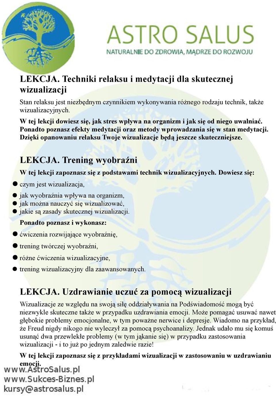 Dzięki opanowaniu relaksu Twoje wizualizacje będą jeszcze skuteczniejsze. LEKCJA. Trening wyobraźni W tej lekcji zapoznasz się z podstawami technik wizualizacyjnych.