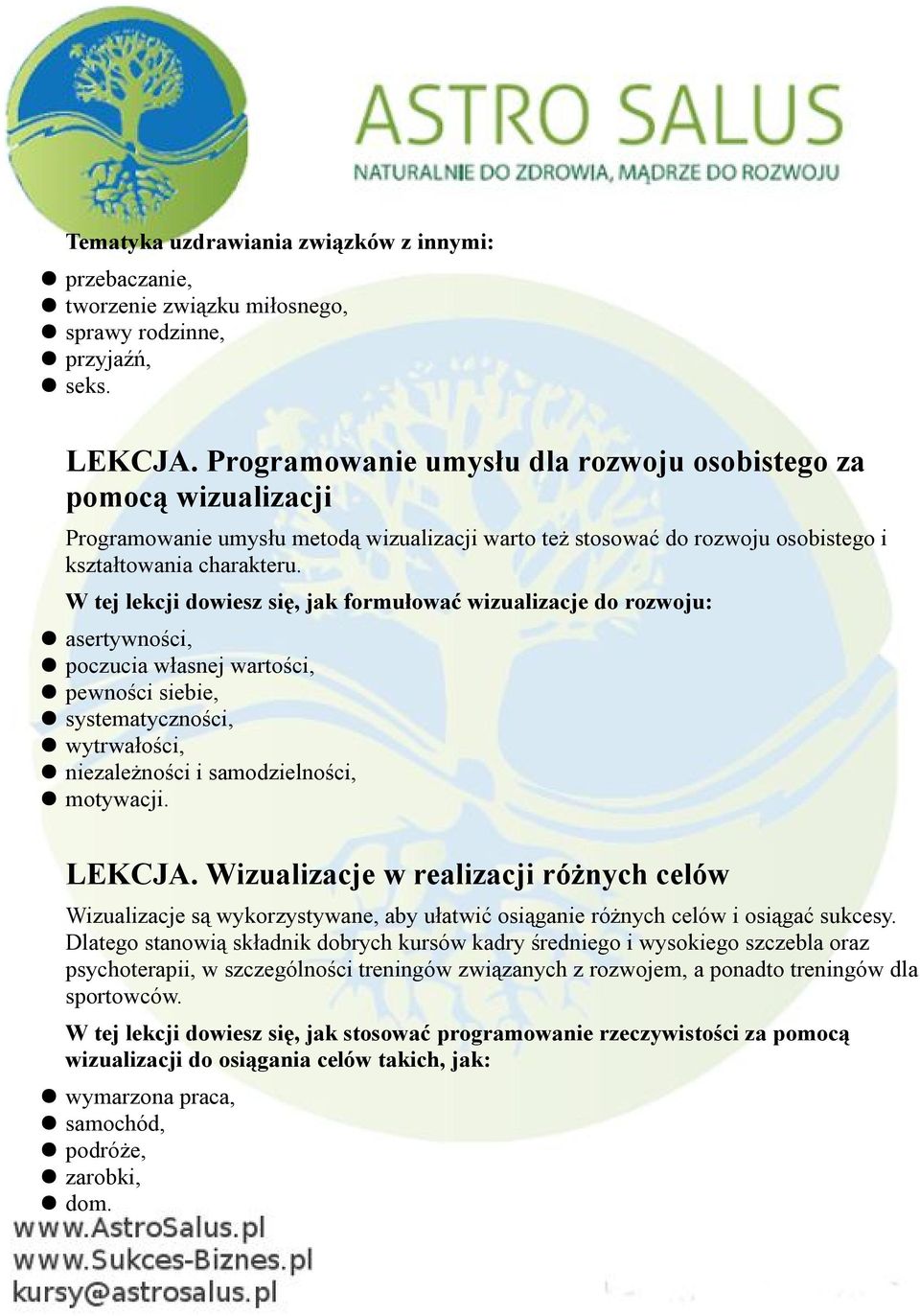 W tej lekcji dowiesz się, jak formułować wizualizacje do rozwoju: asertywności, poczucia własnej wartości, pewności siebie, systematyczności, wytrwałości, niezależności i samodzielności, motywacji.