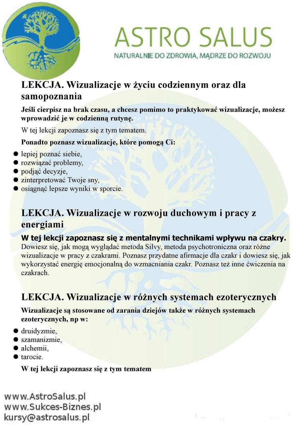 Ponadto poznasz wizualizacje, które pomogą Ci: lepiej poznać siebie, rozwiązać problemy, podjąć decyzje, zinterpretować Twoje sny, osiągnąć lepsze wyniki w sporcie. LEKCJA.