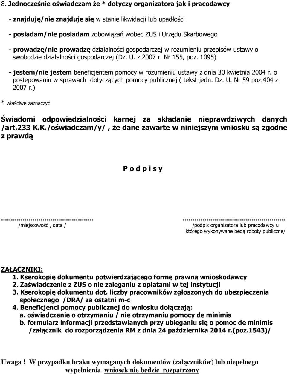 1095) - jestem/nie jestem beneficjentem pomocy w rozumieniu ustawy z dnia 30 kwietnia 2004 r. o postępowaniu w sprawach dotyczących pomocy publicznej ( tekst jedn. Dz. U. Nr 59 poz.404 z 2007 r.