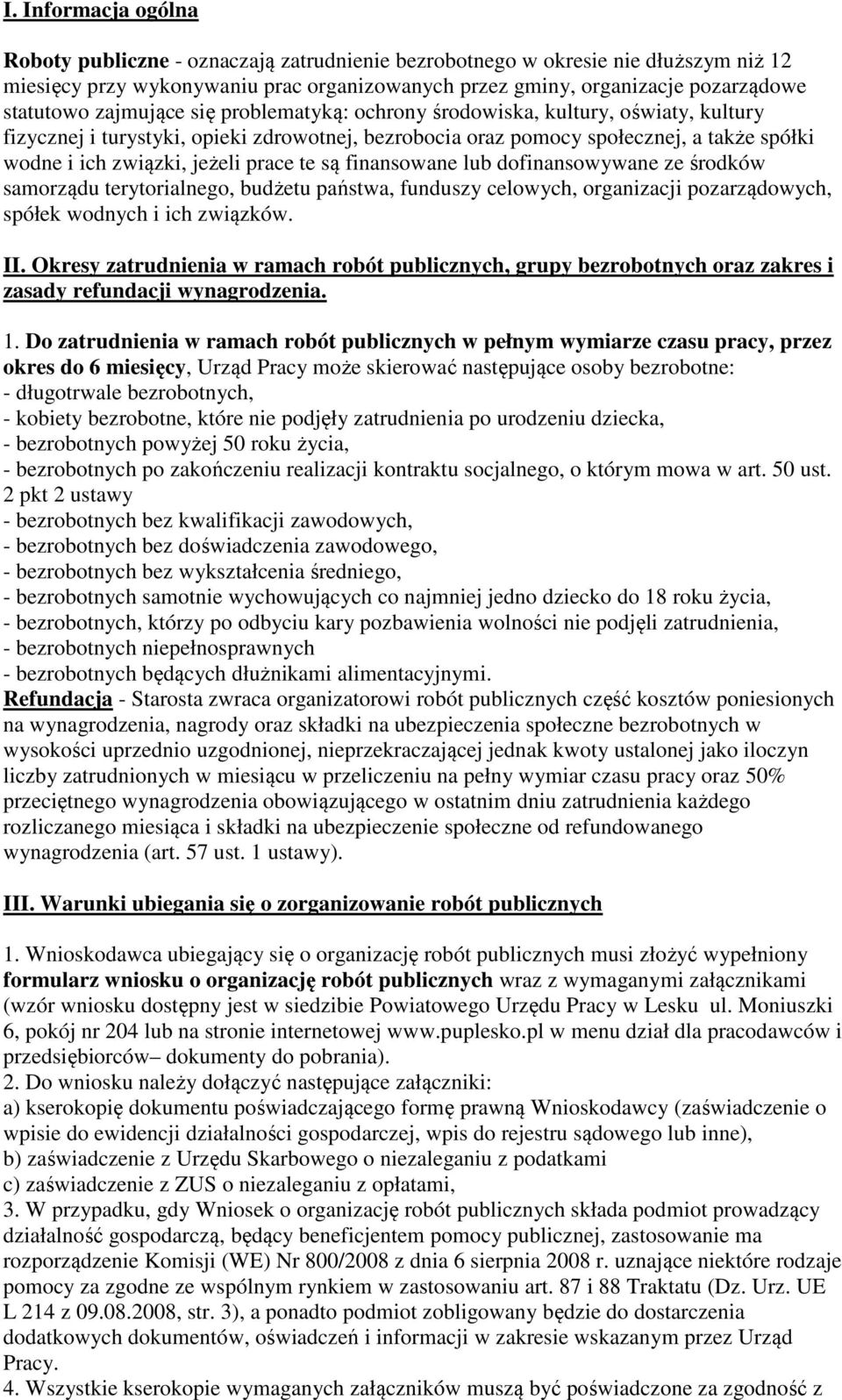 te są finansowane lub dofinansowywane ze środków samorządu terytorialnego, budżetu państwa, funduszy celowych, organizacji pozarządowych, spółek wodnych i ich związków. II.