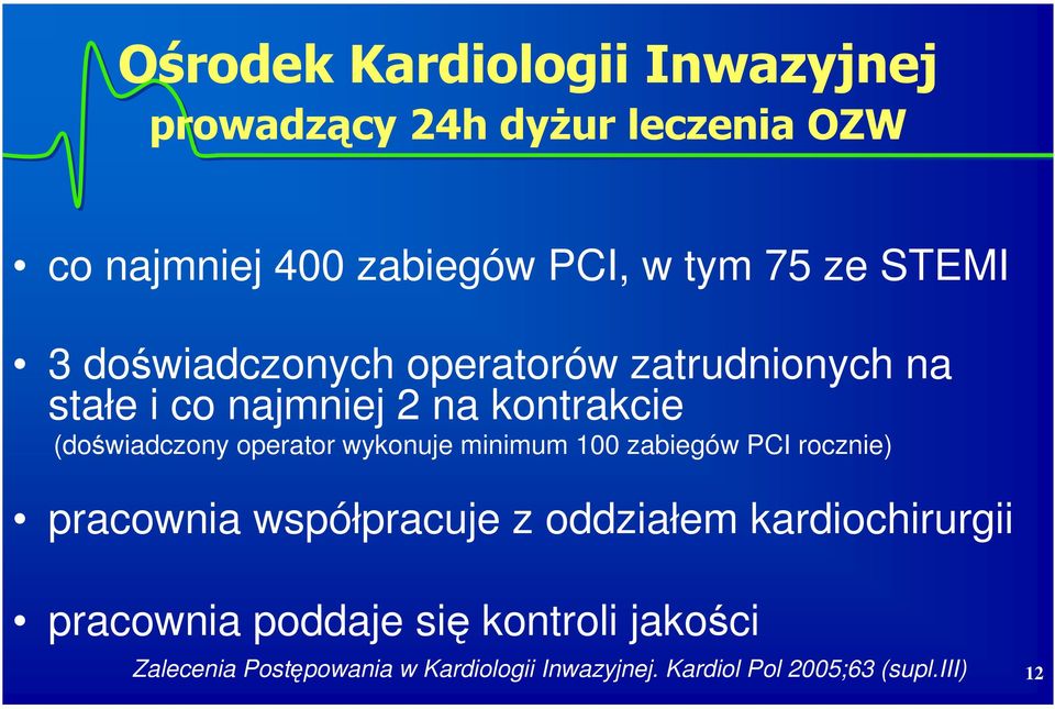 operator wykonuje minimum 100 zabiegów PCI rocznie) pracownia współpracuje z oddziałem kardiochirurgii