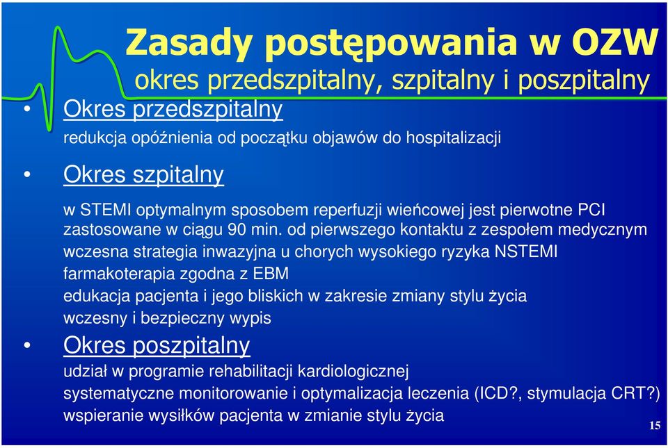 od pierwszego kontaktu z zespołem medycznym wczesna strategia inwazyjna u chorych wysokiego ryzyka NSTEMI farmakoterapia zgodna z EBM edukacja pacjenta i jego bliskich w