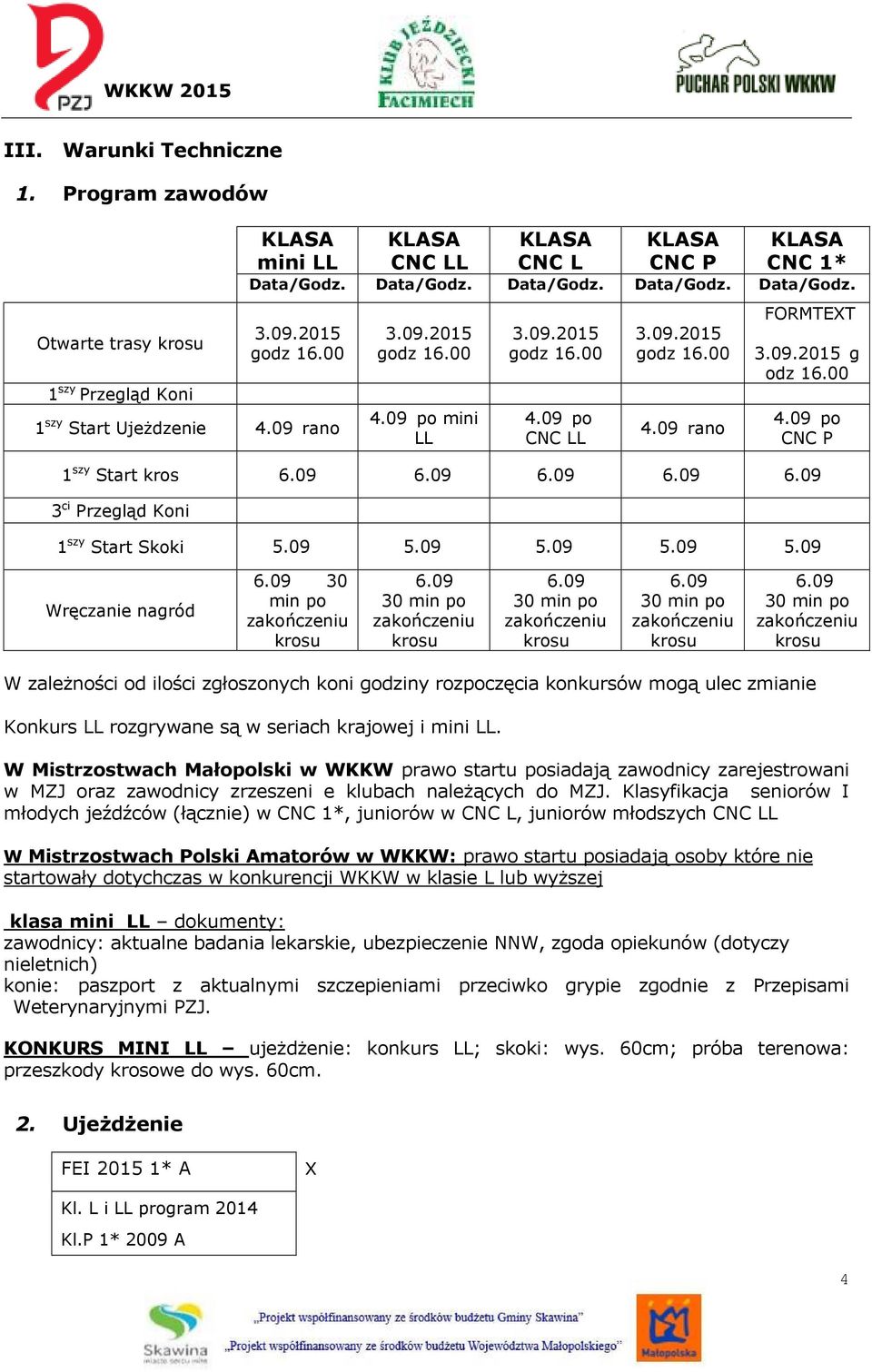 09 6.09 6.09 6.09 6.09 3 ci Przegląd Koni 1 szy Start Skoki 5.09 5.09 5.09 5.09 5.09 Wręczanie nagród 6.09 30 min po 6.