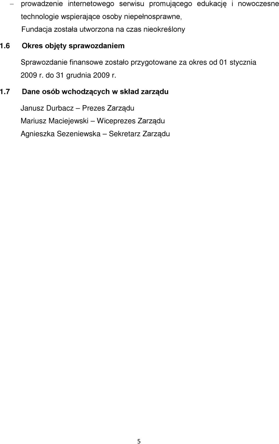 6 Okres objęty sprawozdaniem Sprawozdanie finansowe zostało przygotowane za okres od 01 stycznia 2009 r.