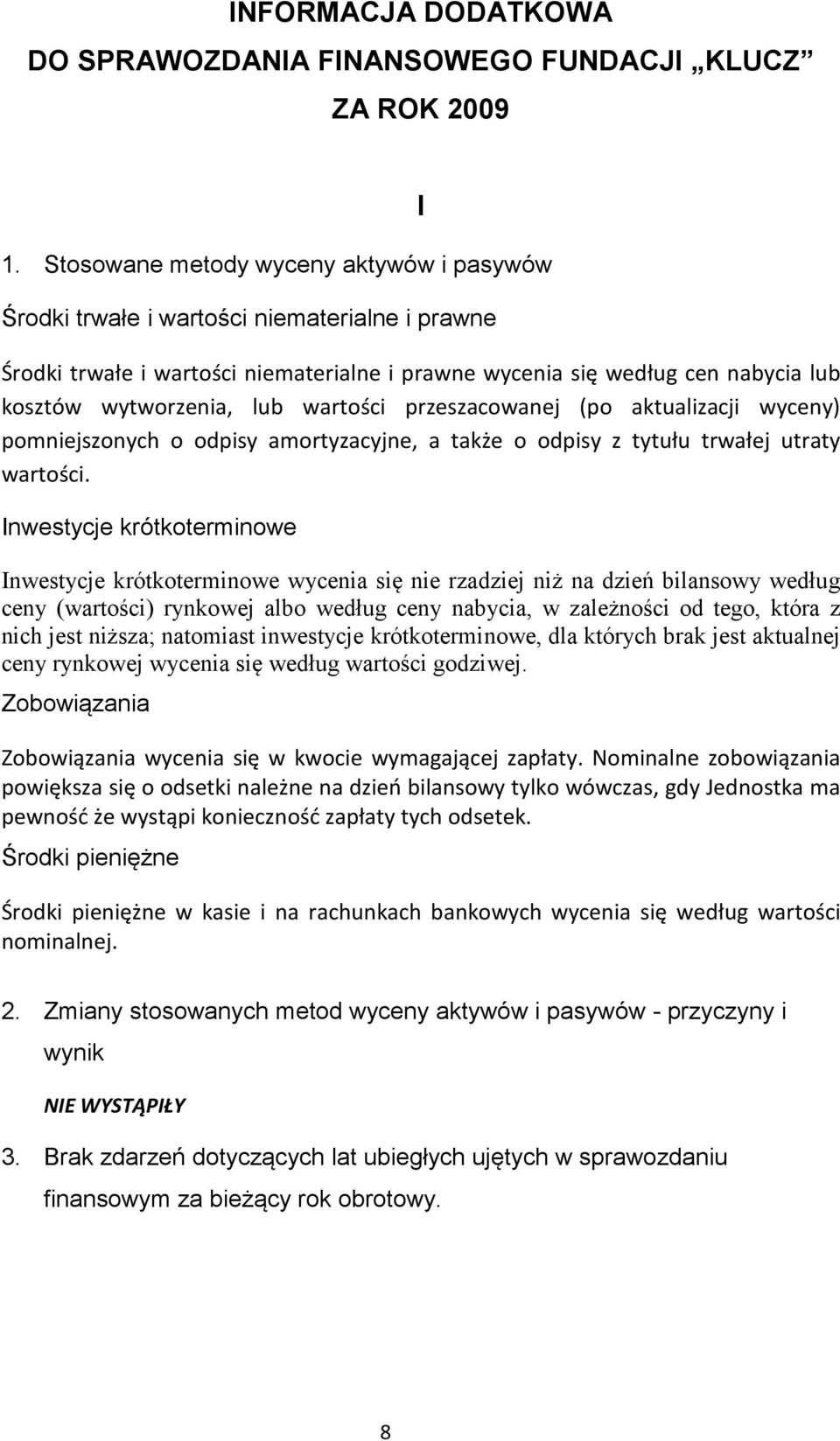 wartości przeszacowanej (po aktualizacji wyceny) pomniejszonych o odpisy amortyzacyjne, a także o odpisy z tytułu trwałej utraty wartości.