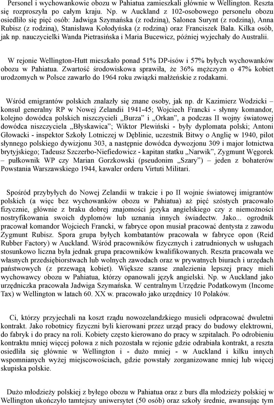 Franciszek Bala. Kilka osób, jak np. nauczycielki Wanda Pietrasińska i Maria Bucewicz, później wyjechały do Australii.