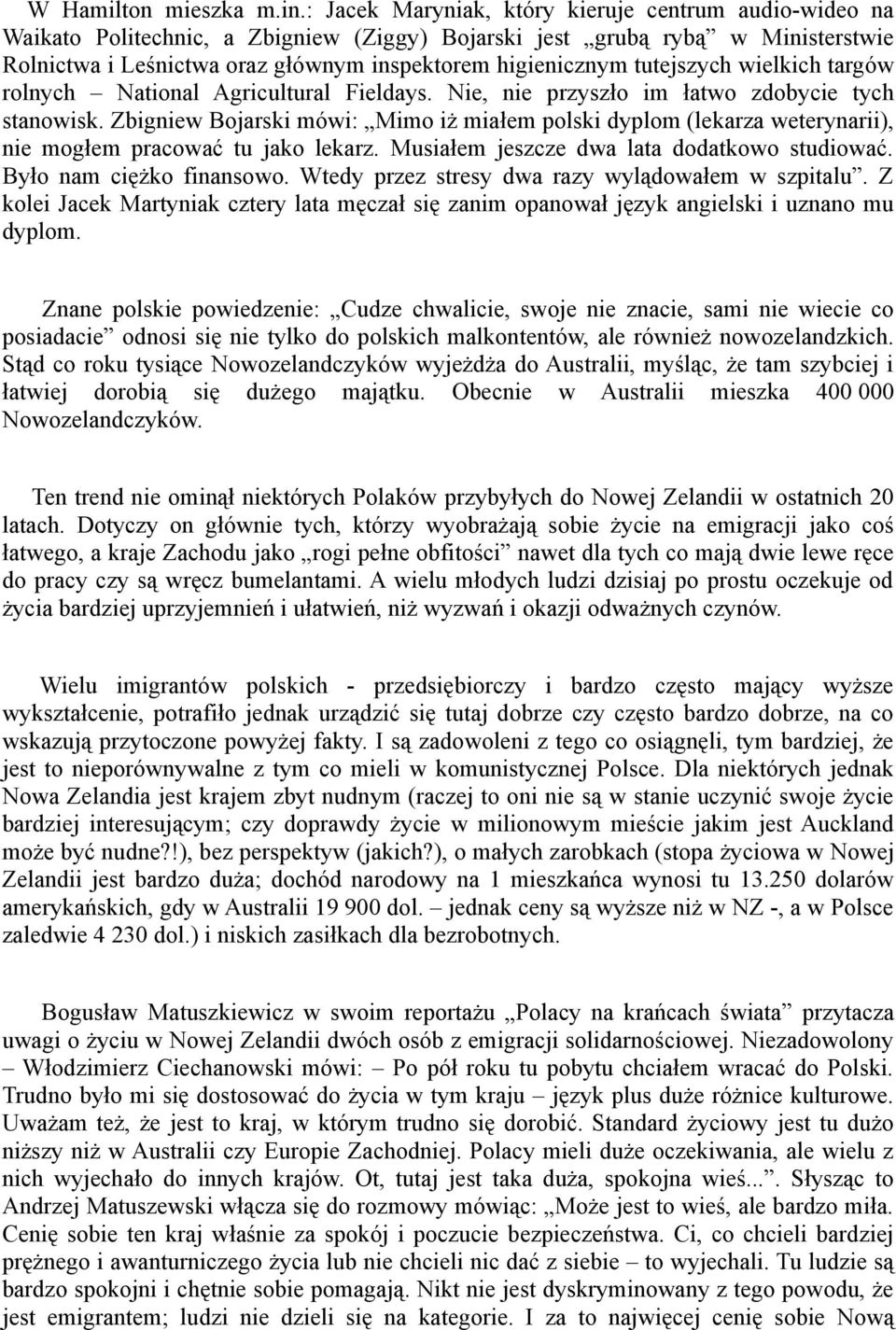 tutejszych wielkich targów rolnych National Agricultural Fieldays. Nie, nie przyszło im łatwo zdobycie tych stanowisk.