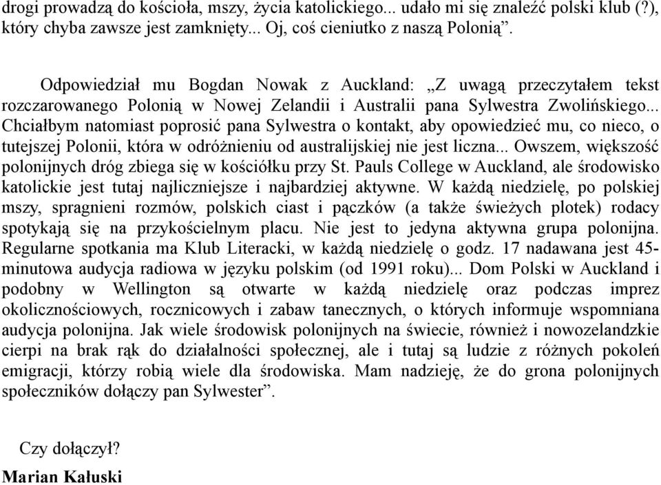 .. Chciałbym natomiast poprosić pana Sylwestra o kontakt, aby opowiedzieć mu, co nieco, o tutejszej Polonii, która w odróżnieniu od australijskiej nie jest liczna.