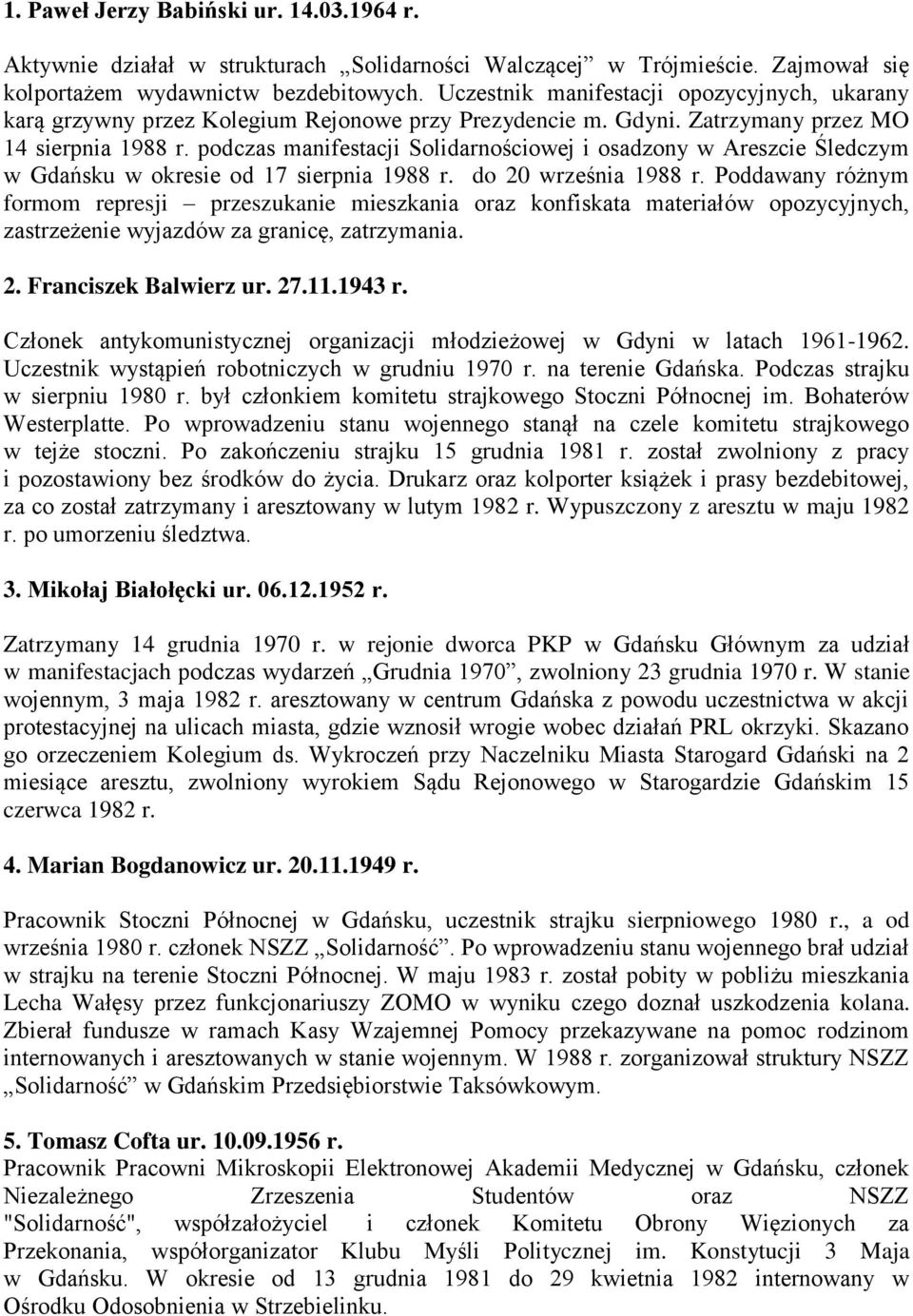 podczas manifestacji Solidarnościowej i osadzony w Areszcie Śledczym w Gdańsku w okresie od 17 sierpnia 1988 r. do 20 września 1988 r.