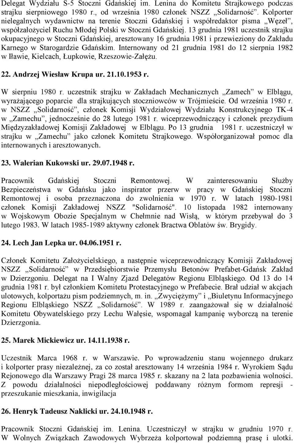 13 grudnia 1981 uczestnik strajku okupacyjnego w Stoczni Gdańskiej, aresztowany 16 grudnia 1981 i przewieziony do Zakładu Karnego w Starogardzie Gdańskim.