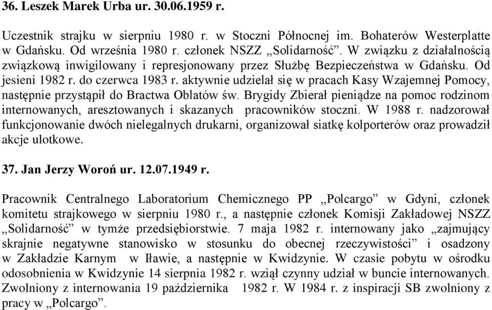 aktywnie udzielał się w pracach Kasy Wzajemnej Pomocy, następnie przystąpił do Bractwa Oblatów św.