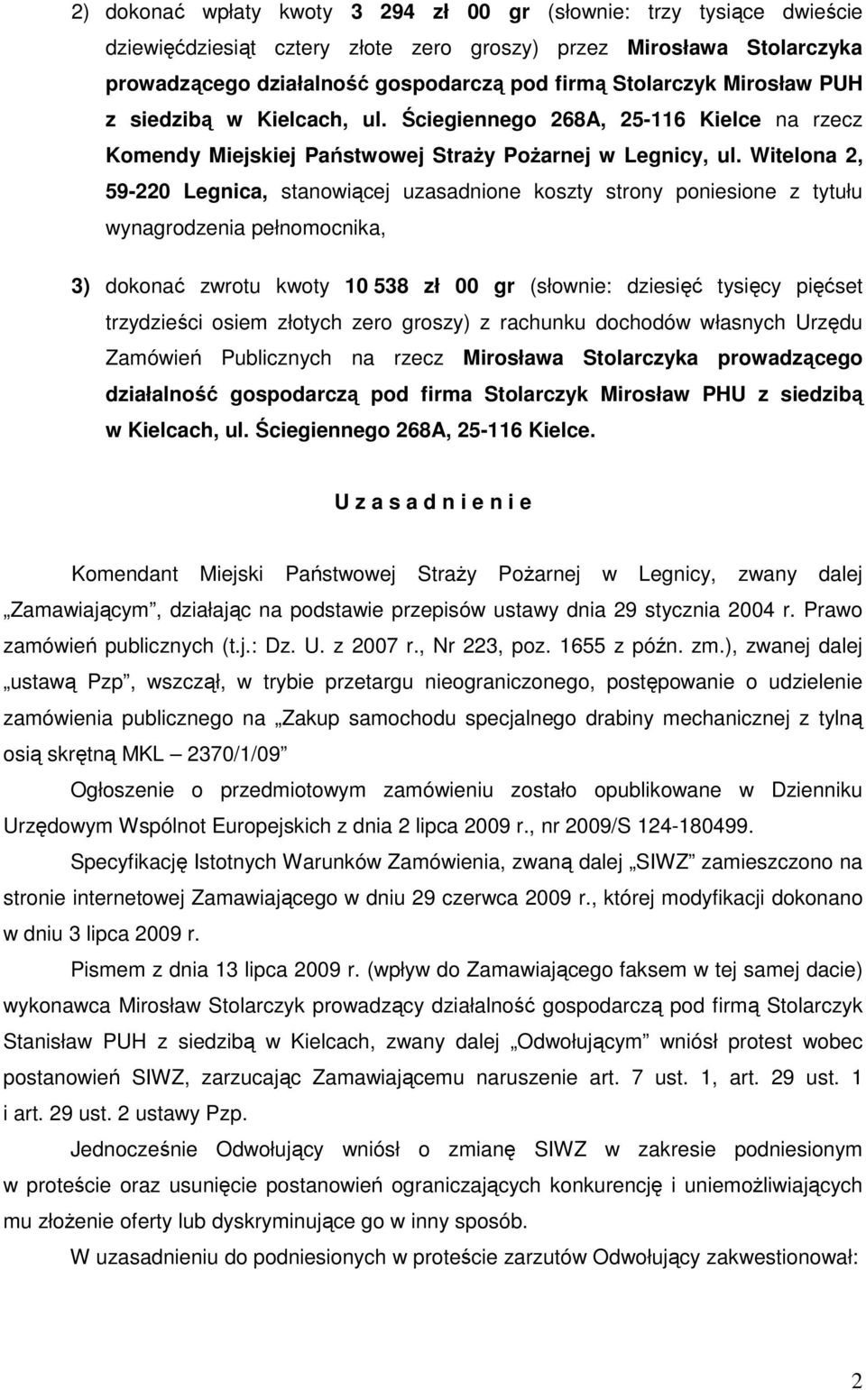 Witelona 2, 59-220 Legnica, stanowiącej uzasadnione koszty strony poniesione z tytułu wynagrodzenia pełnomocnika, 3) dokonać zwrotu kwoty 10 538 zł 00 gr (słownie: dziesięć tysięcy pięćset