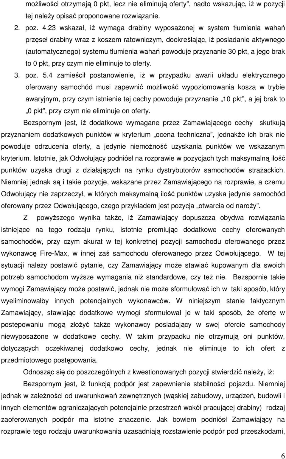 przyznanie 30 pkt, a jego brak to 0 pkt, przy czym nie eliminuje to oferty. 3. poz. 5.