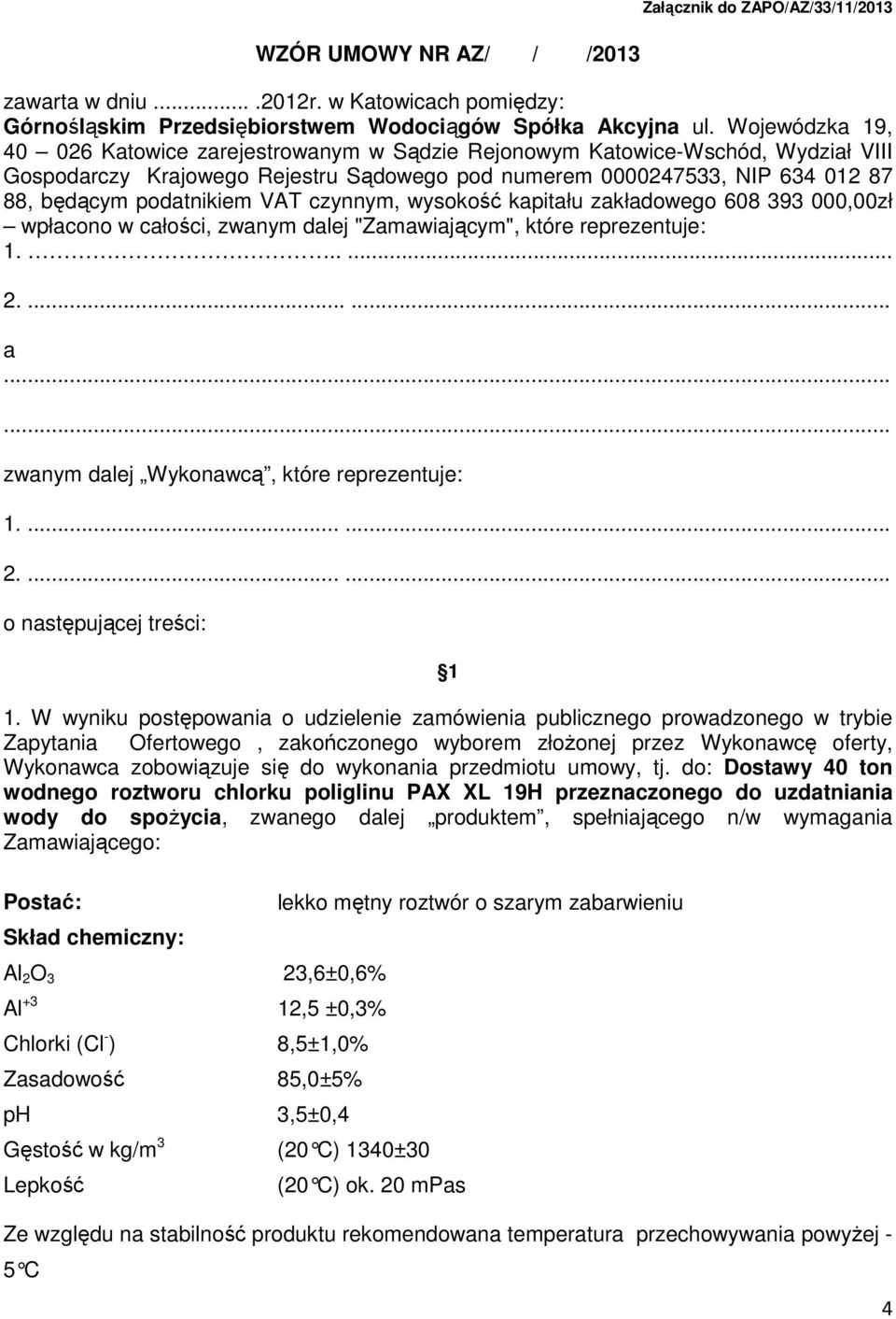 VAT czynnym, wysokość kapitału zakładowego 608 393 000,00zł wpłacono w całości, zwanym dalej "Zamawiającym", które reprezentuje: 1...... 2....... a...... zwanym dalej Wykonawcą, które reprezentuje: 1.