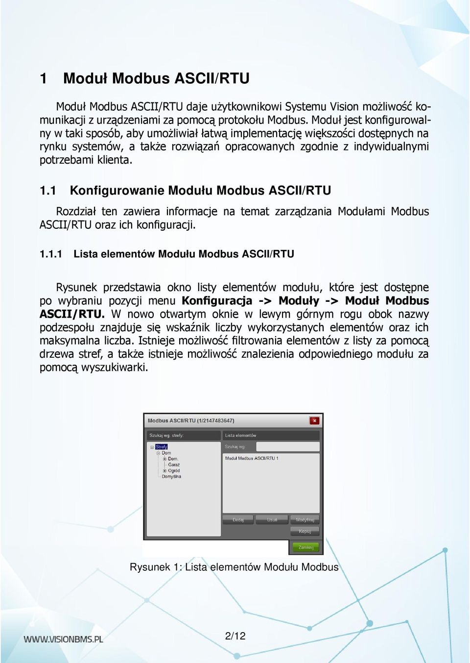 1 Konfigurowanie Modułu Modbus ASCII/RTU Rozdział ten zawiera informacje na temat zarządzania Modułami Modbus ASCII/RTU oraz ich konfiguracji. 1.1.1 Lista elementów Modułu Modbus ASCII/RTU Rysunek przedstawia okno listy elementów modułu, które jest dostępne po wybraniu pozycji menu Konfiguracja -> Moduły -> Moduł Modbus ASCII/RTU.