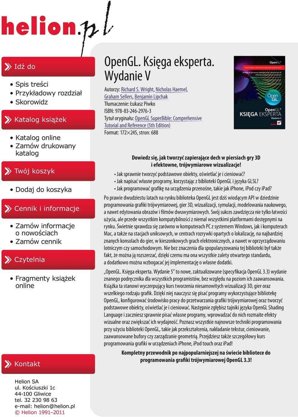 Wright, Nicholas Haemel, Graham Sellers, Benjamin Lipchak Tłumaczenie: Łukasz Piwko ISBN: 978-83-246-2976-3 Tytuł oryginału: OpenGL SuperBible: Comprehensive Tutorial and Reference (5th Edition)