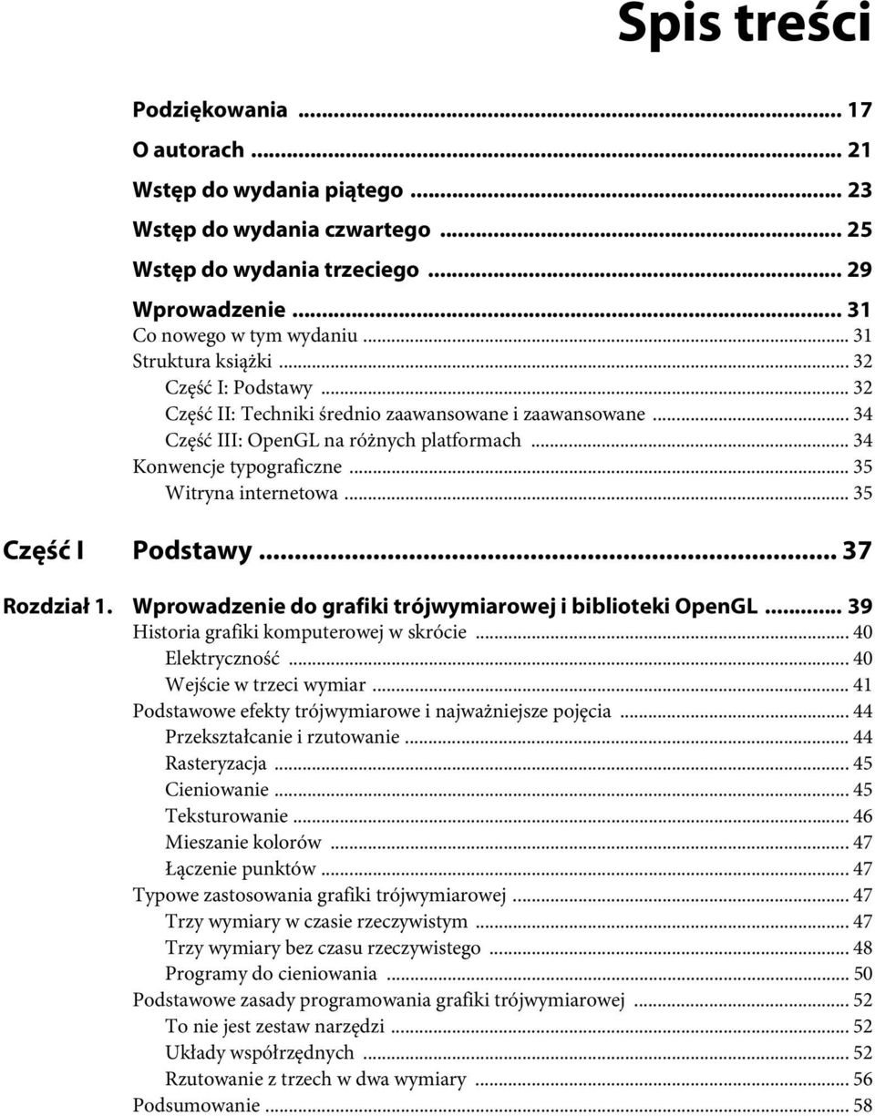 .. 35 Witryna internetowa...35 Część I Podstawy... 37 Rozdział 1. Wprowadzenie do grafiki trójwymiarowej i biblioteki OpenGL... 39 Historia grafiki komputerowej w skrócie... 40 Elektryczność.