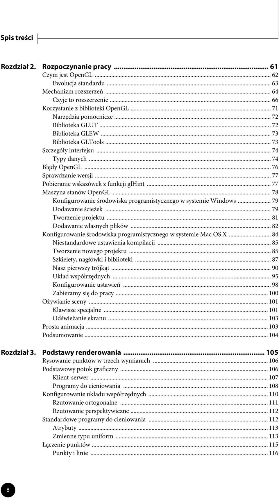 .. 77 Pobieranie wskazówek z funkcji glhint... 77 Maszyna stanów OpenGL...78 Konfigurowanie środowiska programistycznego w systemie Windows... 79 Dodawanie ścieżek... 79 Tworzenie projektu.