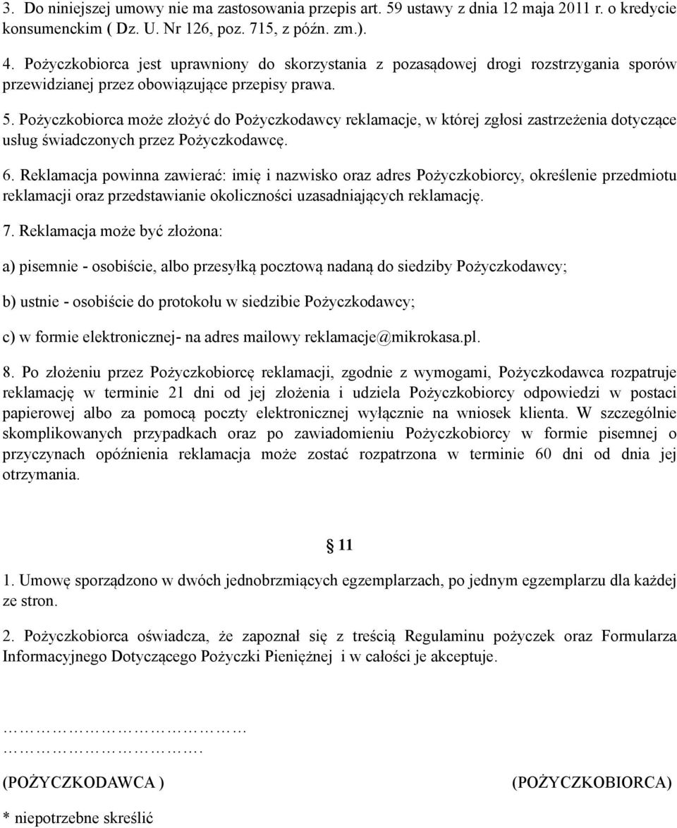 Pożyczkobiorca może złożyć do Pożyczkodawcy reklamacje, w której zgłosi zastrzeżenia dotyczące usług świadczonych przez Pożyczkodawcę. 6.