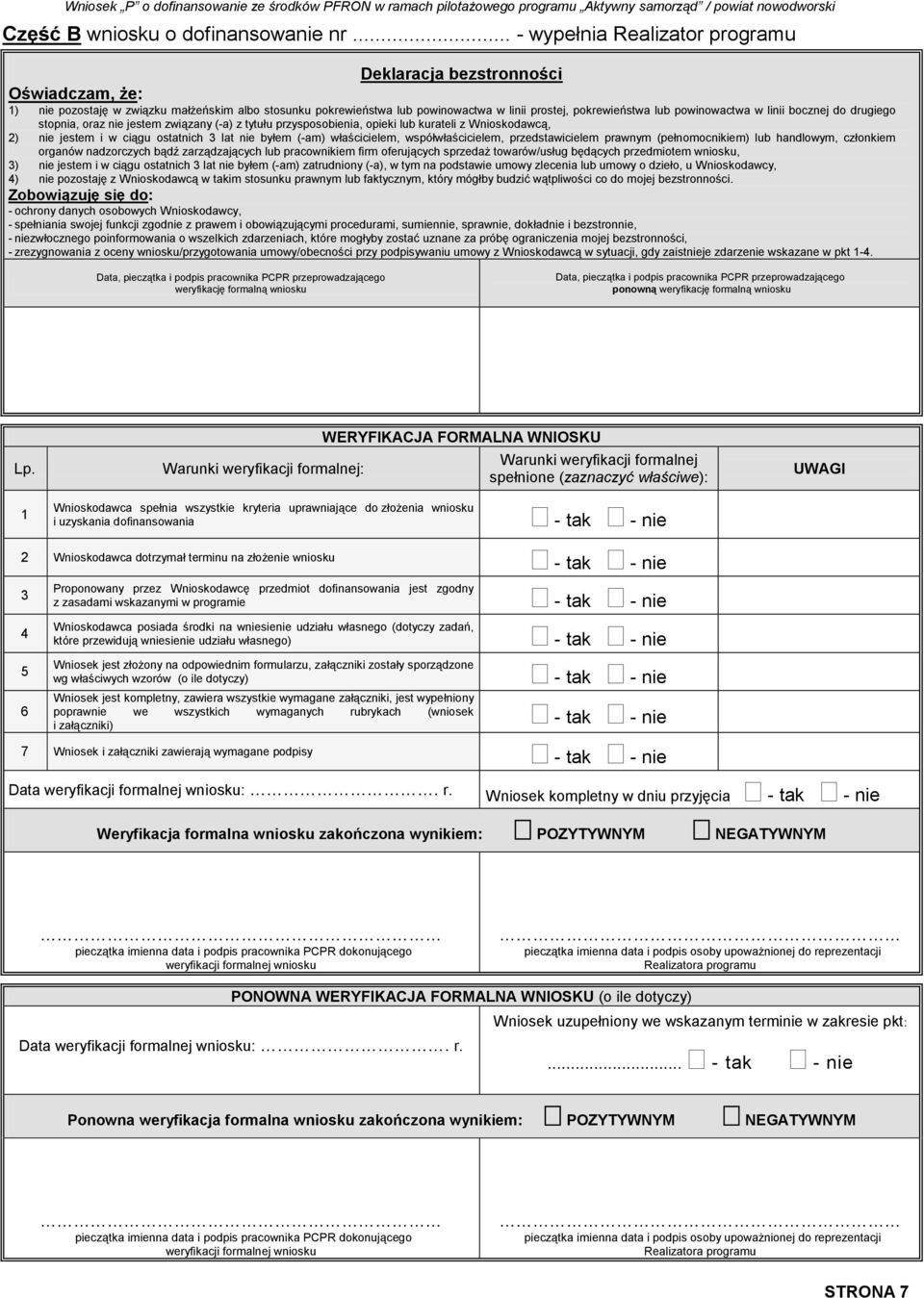 powinowactwa w linii bocznej do drugiego stopnia, oraz nie jestem związany (-a) z tytułu przysposobienia, opieki lub kurateli z Wnioskodawcą, 2) nie jestem i w ciągu ostatnich 3 lat nie byłem (-am)