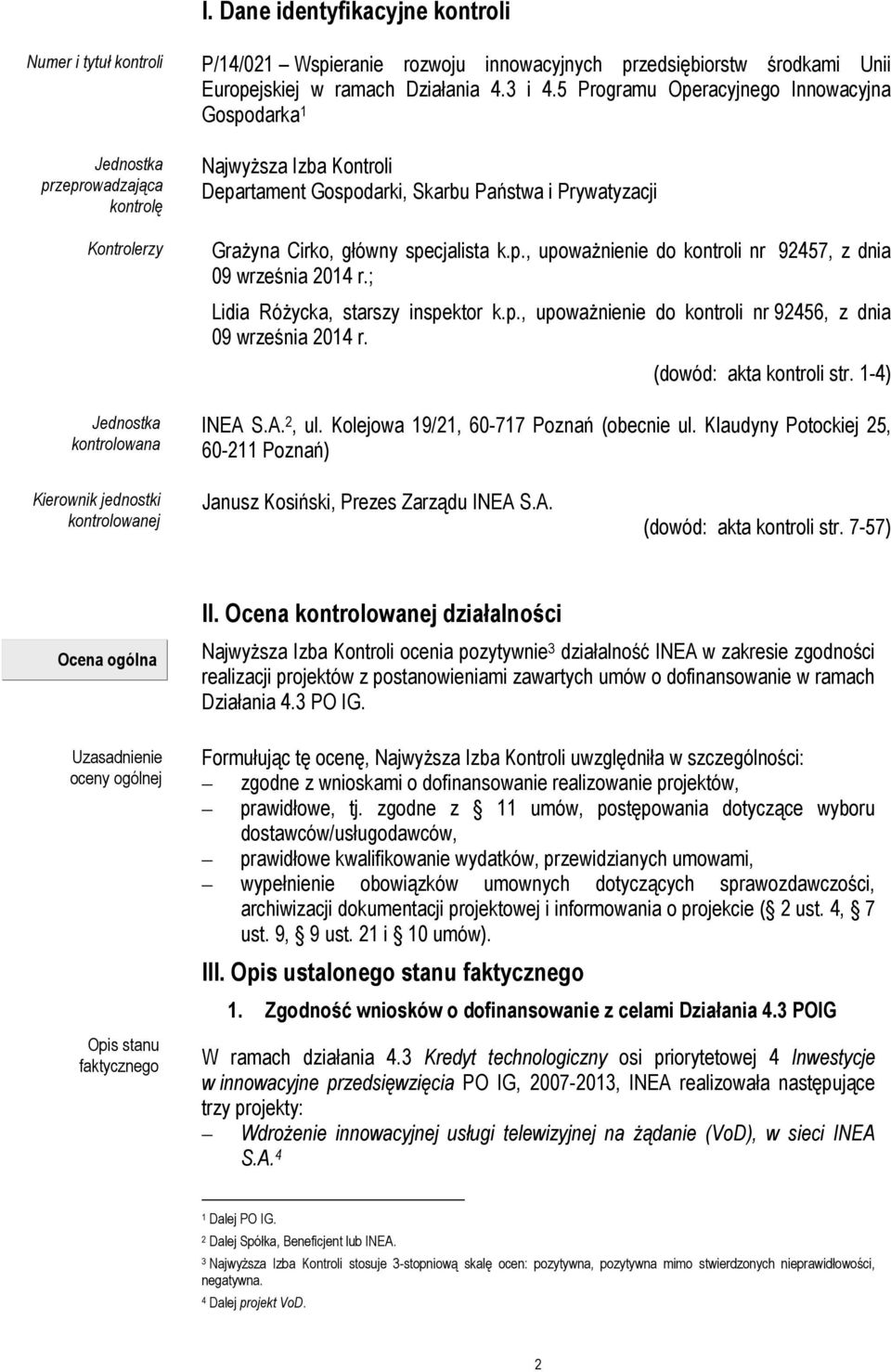 5 Programu Operacyjnego Innowacyjna Gospodarka 1 Najwyższa Izba Kontroli Departament Gospodarki, Skarbu Państwa i Prywatyzacji Grażyna Cirko, główny specjalista k.p., upoważnienie do kontroli nr 92457, z dnia 09 września 2014 r.