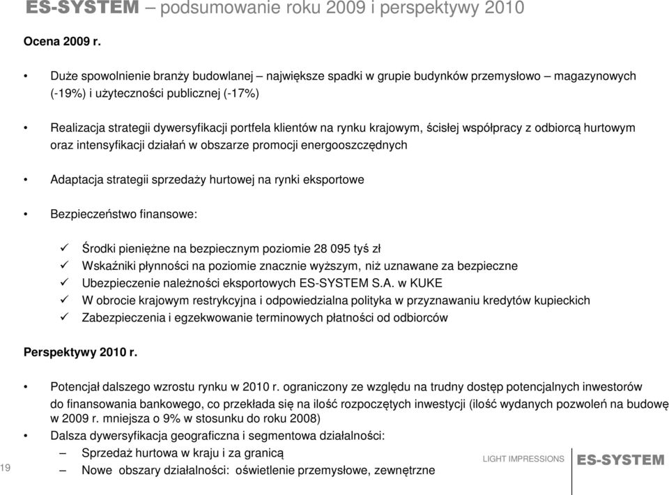 krajowym, ścisłej współpracy z odbiorcą hurtowym oraz intensyfikacji działań w obszarze promocji energooszczędnych Adaptacja strategii sprzedaży hurtowej na rynki eksportowe Bezpieczeństwo finansowe: