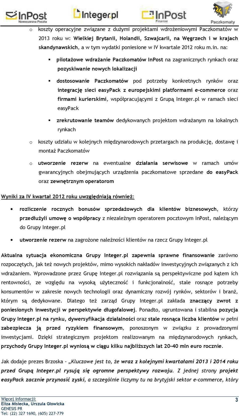 na: piltażwe wdrażanie Paczkmatów InPst na zagranicznych rynkach raz pzyskiwanie nwych lkalizacji dstswanie Paczkmatów pd ptrzeby knkretnych rynków raz integrację sieci easypack z eurpejskimi