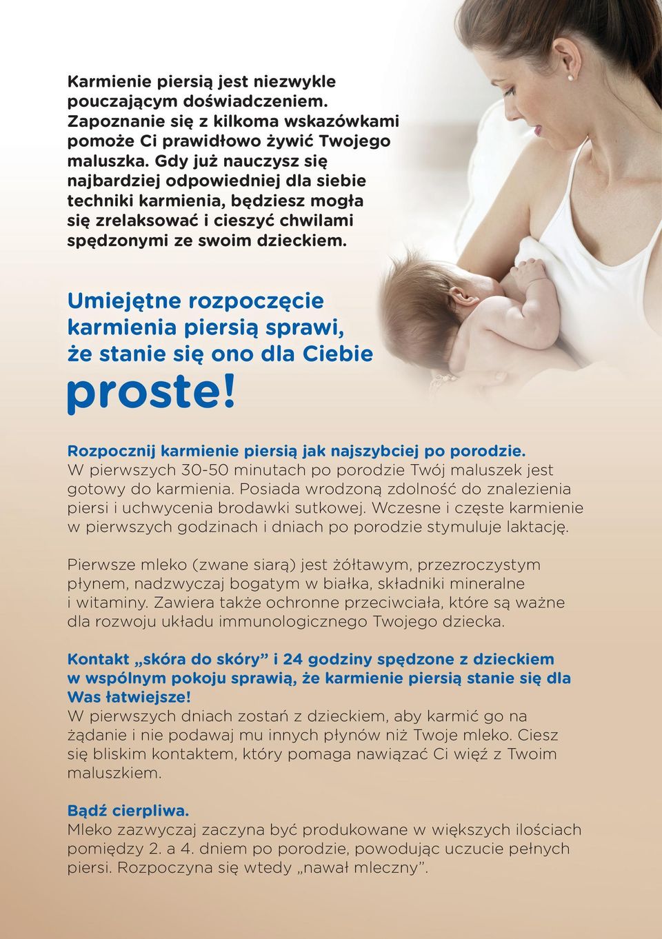 Umiejętne rozpoczęcie karmienia piersią sprawi, że stanie się ono dla Ciebie proste! Rozpocznij karmienie piersią jak najszybciej po porodzie.