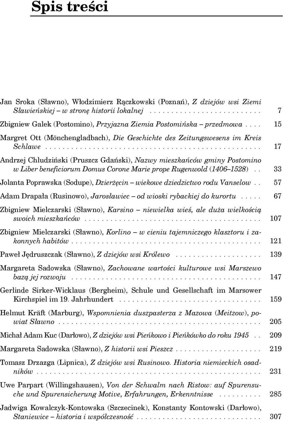 ................................................. 17 Andrzej Chludziński (Pruszcz Gdański), Nazwy mieszkańców gminy Postomino w Liber beneficiorum Domus Corone Marie prope Rugenwold (1406 1528).