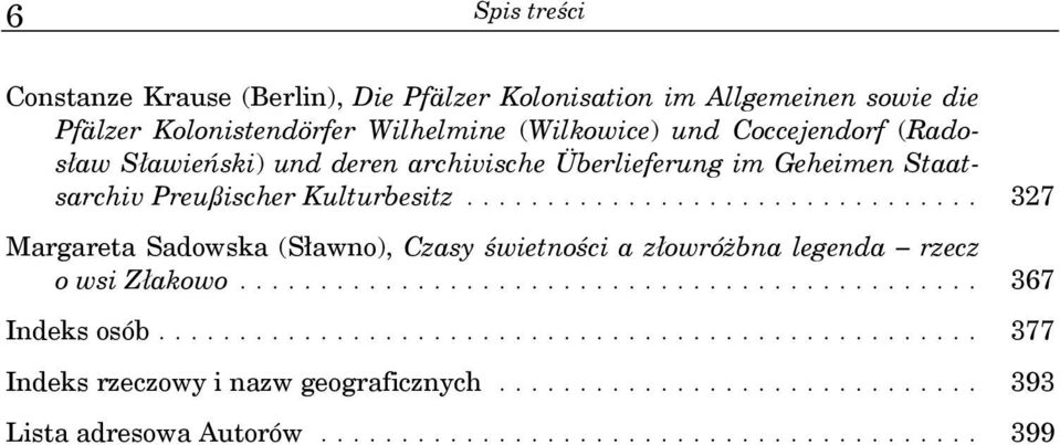 ............................... 327 Margareta Sadowska (Sławno), Czasy świetności a złowróżbna legenda rzecz o wsi Złakowo.............................................. 367 Indeks osób.