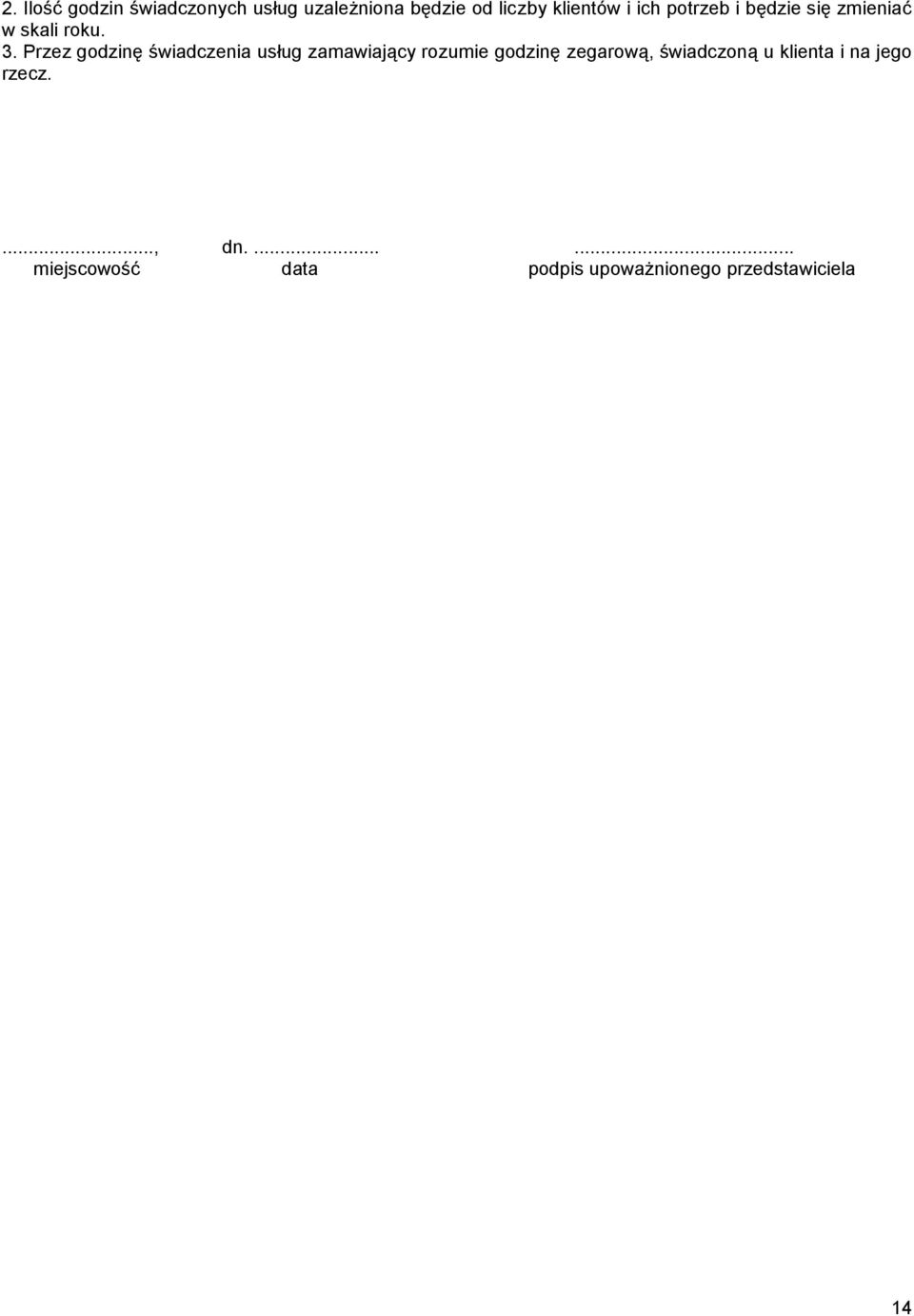 Przez godzinę świadczenia usług zamawiający rozumie godzinę zegarową,