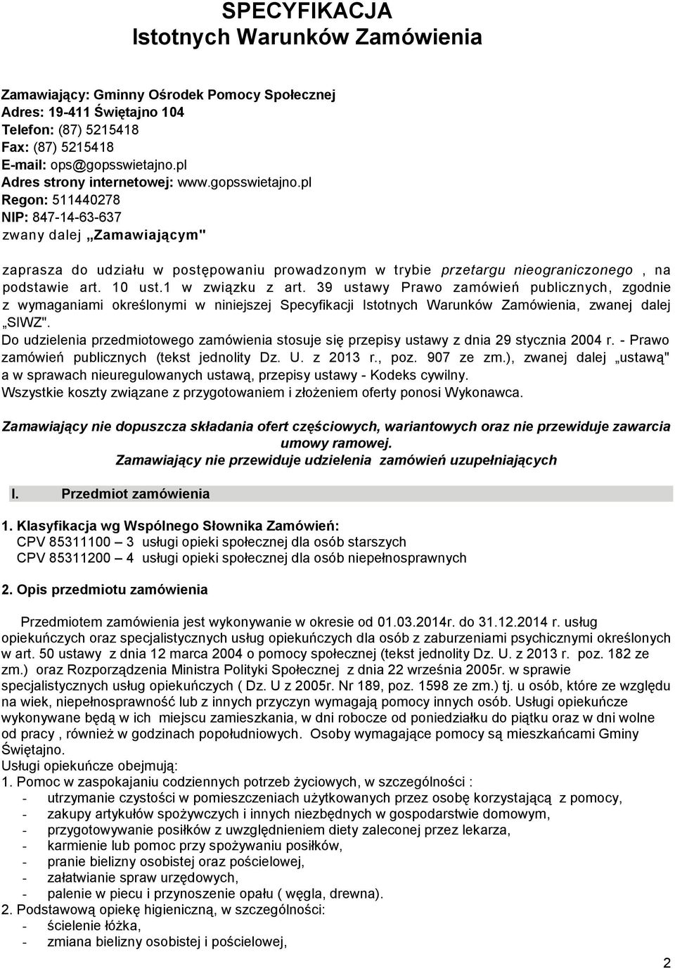 pl Regon: 511440278 NIP: 847-14-63-637 zwany dalej Zamawiającym" zaprasza do udziału w postępowaniu prowadzonym w trybie przetargu nieograniczonego, na podstawie art. 10 ust.1 w związku z art.
