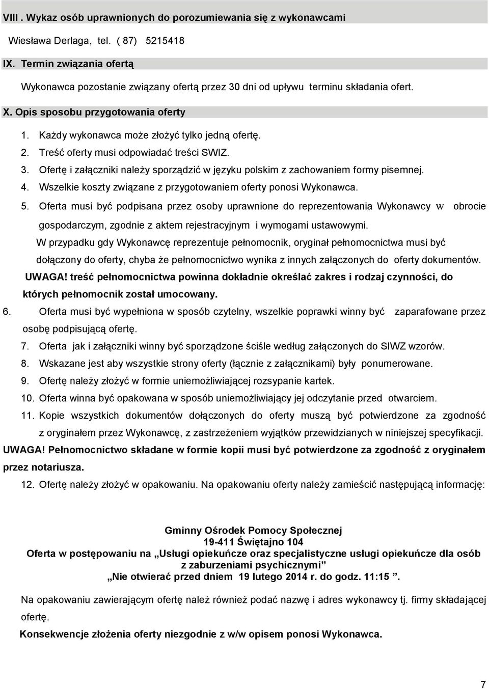 Treść oferty musi odpowiadać treści SWIZ. 3. Ofertę i załączniki należy sporządzić w języku polskim z zachowaniem formy pisemnej. 4. Wszelkie koszty związane z przygotowaniem oferty ponosi Wykonawca.