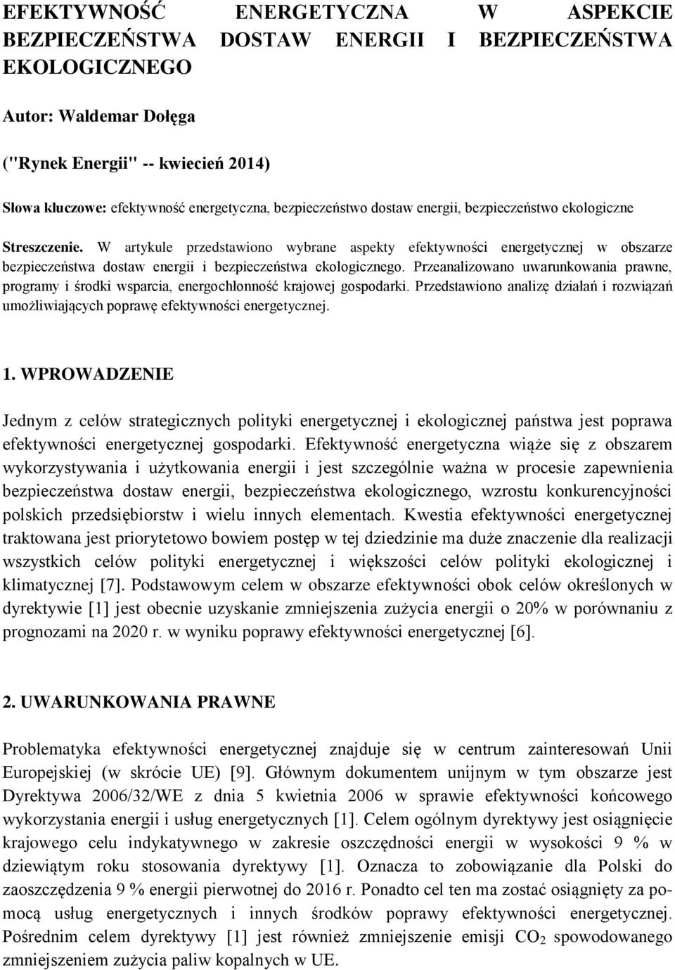 W artykule przedstawiono wybrane aspekty efektywności energetycznej w obszarze bezpieczeństwa dostaw energii i bezpieczeństwa ekologicznego.