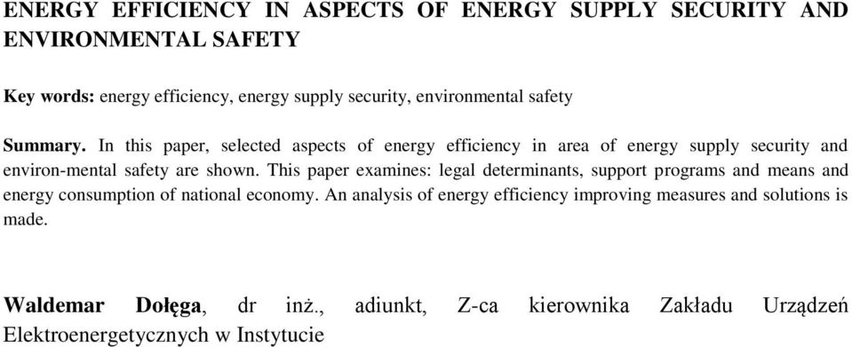 In this paper, selected aspects of energy efficiency in area of energy supply security and environ-mental safety are shown.