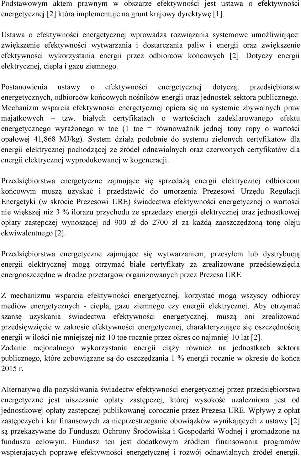 energii przez odbiorców końcowych [2]. Dotyczy energii elektrycznej, ciepła i gazu ziemnego.