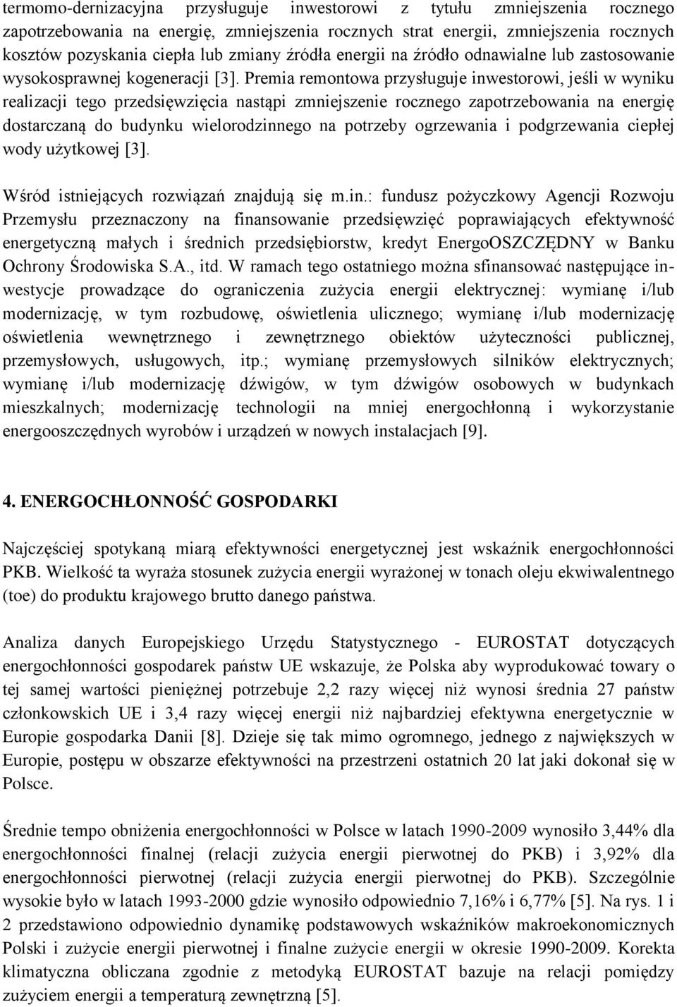 Premia remontowa przysługuje inwestorowi, jeśli w wyniku realizacji tego przedsięwzięcia nastąpi zmniejszenie rocznego zapotrzebowania na energię dostarczaną do budynku wielorodzinnego na potrzeby