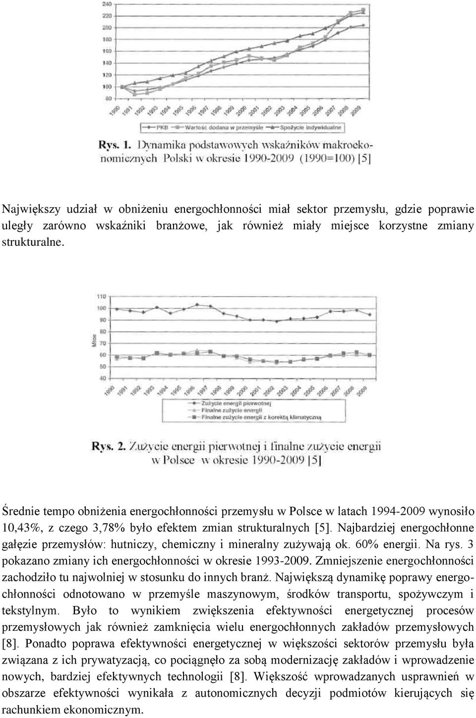 Najbardziej energochłonne gałęzie przemysłów: hutniczy, chemiczny i mineralny zużywają ok. 60% energii. Na rys. 3 pokazano zmiany ich energochłonności w okresie 1993-2009.