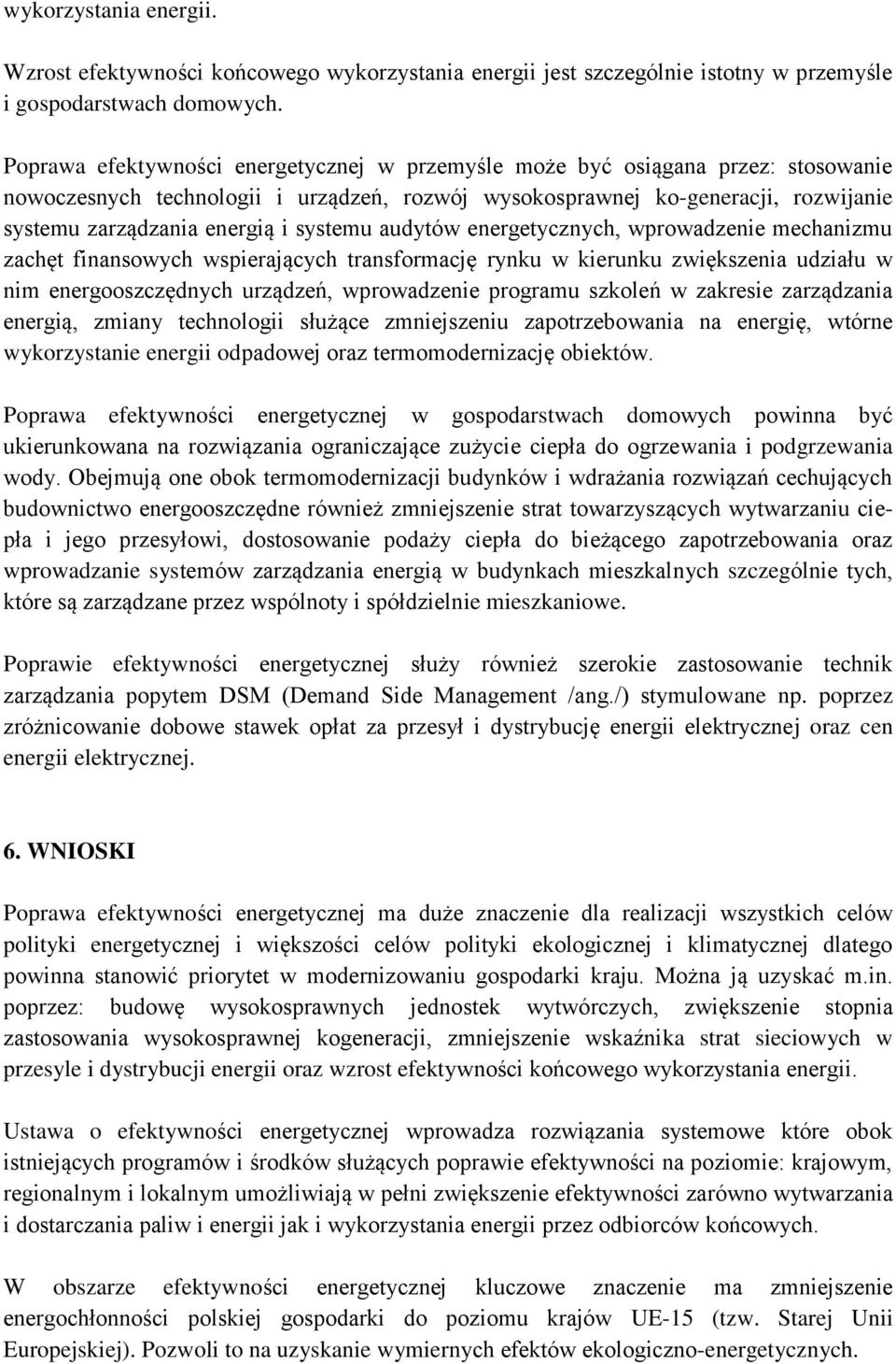 systemu audytów energetycznych, wprowadzenie mechanizmu zachęt finansowych wspierających transformację rynku w kierunku zwiększenia udziału w nim energooszczędnych urządzeń, wprowadzenie programu