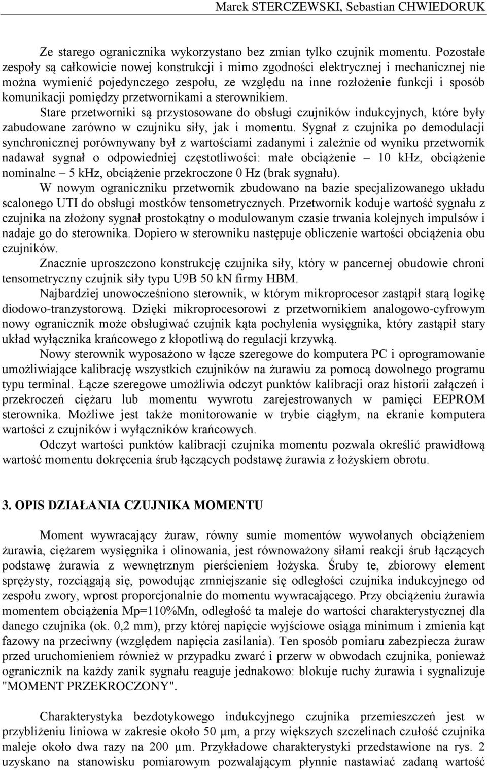 pomiędzy przetwornikami a sterownikiem. Stare przetworniki są przystosowane do obsługi czujników indukcyjnych, które były zabudowane zarówno w czujniku siły, jak i momentu.