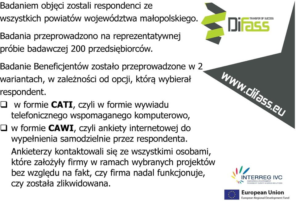 Badanie Beneficjentów zostało przeprowadzone w 2 wariantach, w zależności od opcji, którą wybierał respondent.