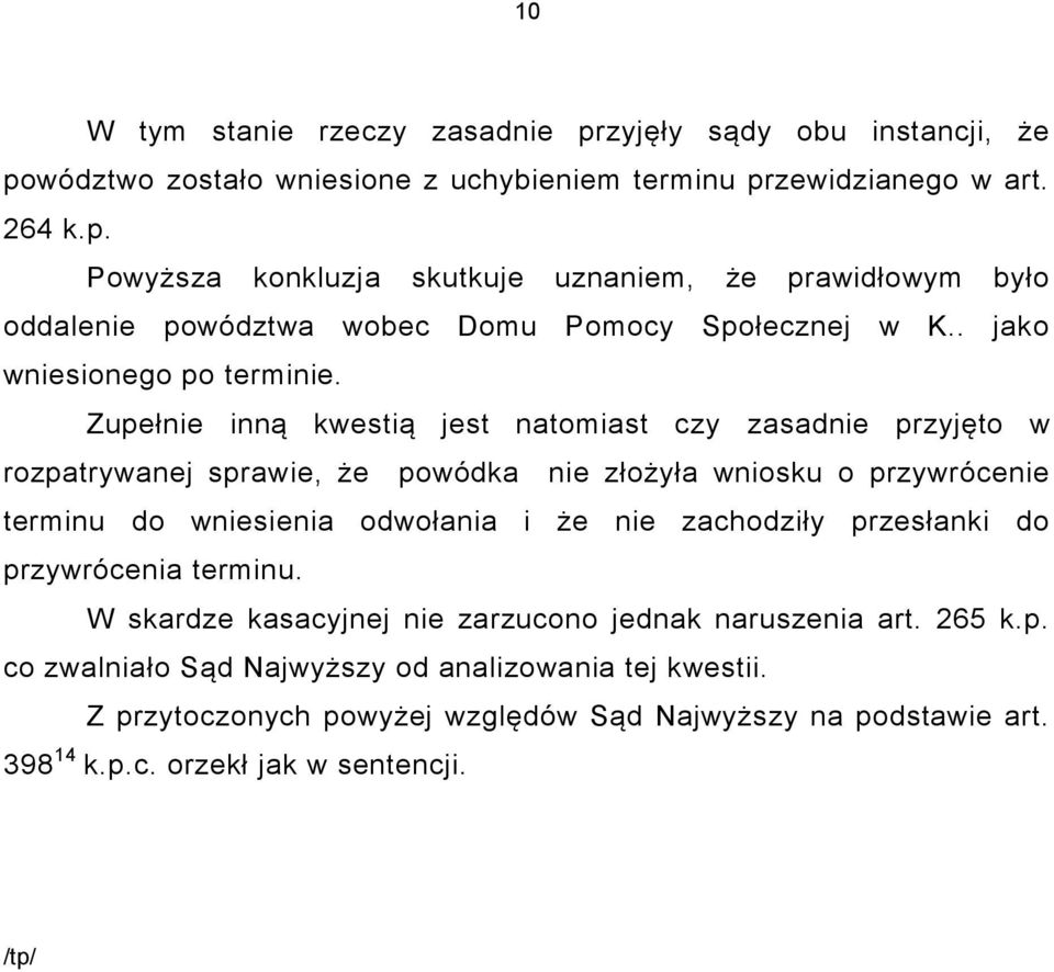 Zupełnie inną kwestią jest natomiast czy zasadnie przyjęto w rozpatrywanej sprawie, że powódka nie złożyła wniosku o przywrócenie terminu do wniesienia odwołania i że nie zachodziły