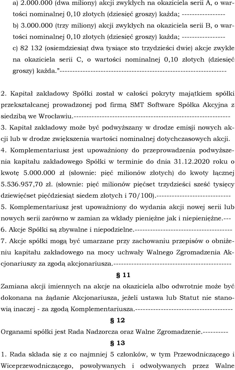 o wartości nominalnej 0,10 złotych (dziesięć groszy) każda; ----------------- c) 82 132 (osiemdziesiąt dwa tysiące sto trzydzieści dwie) akcje zwykłe na okaziciela serii C, o wartości nominalnej 0,10