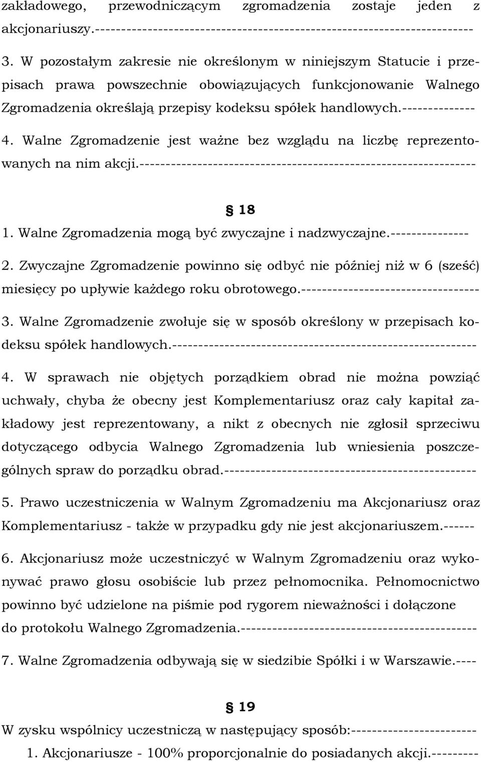 -------------- 4. Walne Zgromadzenie jest ważne bez wzglądu na liczbę reprezentowanych na nim akcji.---------------------------------------------------------------- 18 1.