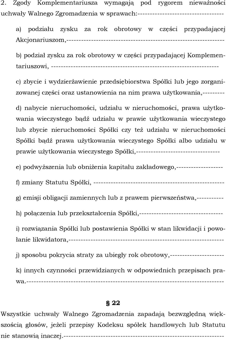 -------------------------------------------------------------------- c) zbycie i wydzierżawienie przedsiębiorstwa Spółki lub jego zorganizowanej części oraz ustanowienia na nim prawa