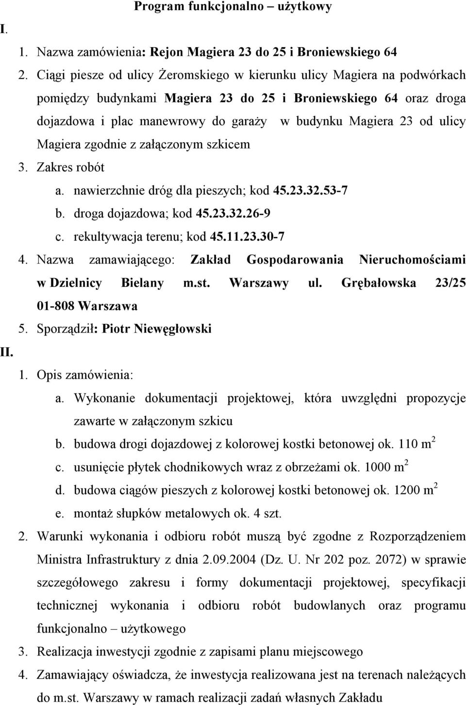 Magiera 23 od ulicy Magiera zgodnie z załączonym szkicem b. droga dojazdowa; kod 45.23.32.26-9 c. rekultywacja terenu; kod 45.11.23.30-7 5. Sporządził: Piotr Niewęgłowski a.