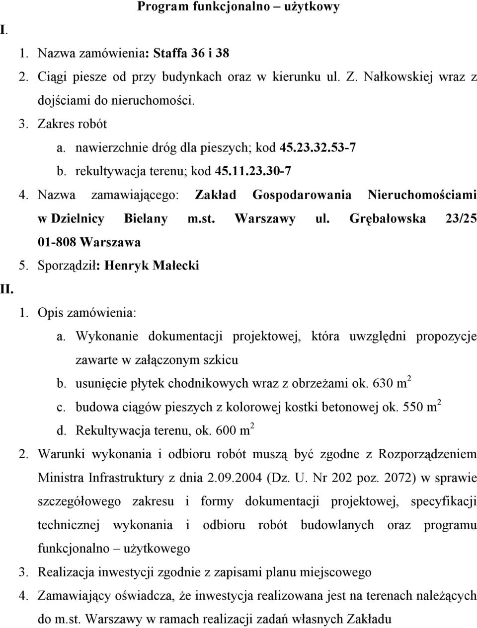 Wykonanie dokumentacji projektowej, która uwzględni propozycje zawarte w załączonym szkicu b.